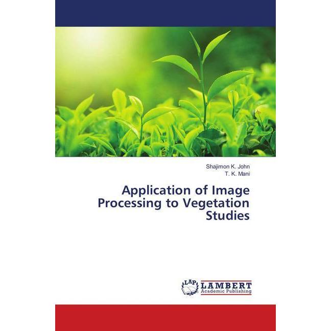 Application of Image Processing to Vegetation Studies, Fachbücher von T. K. Mani, Shajimon K. John