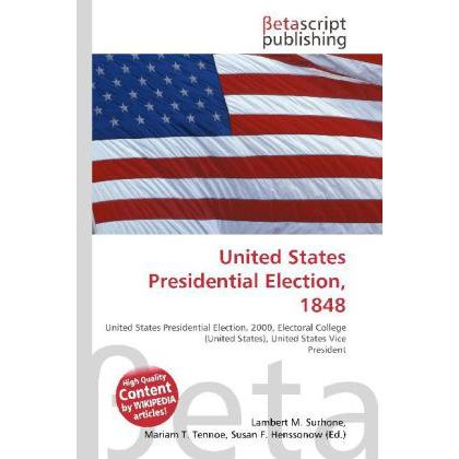 United States Presidential Election, 1848, Fachbücher von Lambert M. Surhone, Miriam T. Timpledon, Susan F. Marseken