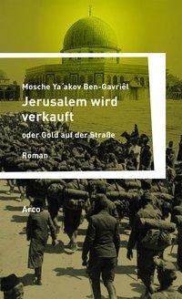 Produktbild Jerusalem wird verkauft oder Gold auf der Strasse (Deutsch, Mosche Ya'akov Ben-Gavri'l, 2015)