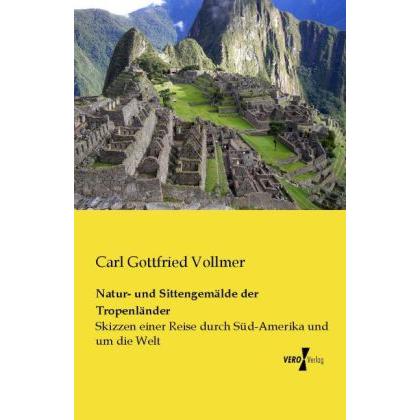 Natur- und Sittengemälde der Tropenländer, Ratgeber von Carl G. Vollmer