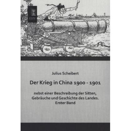 Der Krieg in China 1900 - 1901 nebst einer Beschreibung der Sitten, Gebräuche und Geschichte des Lan, Fachbücher von Jul...