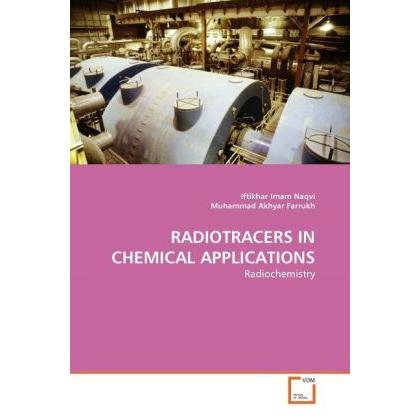 Radiotracers In Chemical Applications, Fachbücher von Muhammad Akhyar Farrukh, Iftikhar Imam Naqvi