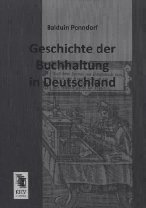 Produktbild Geschichte der Buchhaltung in Deutschland (Deutsch, Balduin Penndorf, 2013)
