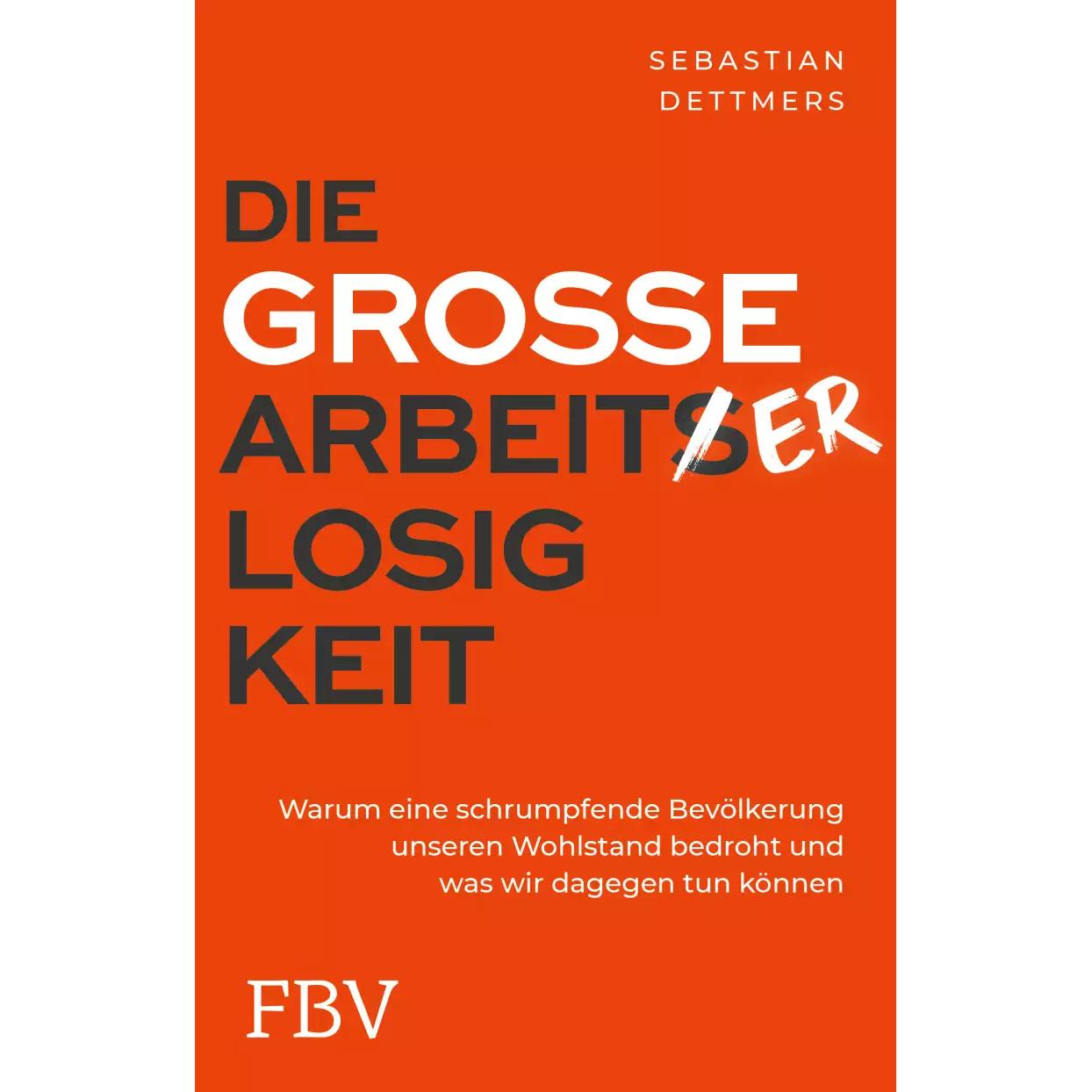 Die grosse Arbeiterlosigkeit, Fachbücher von Sebastian Dettmers