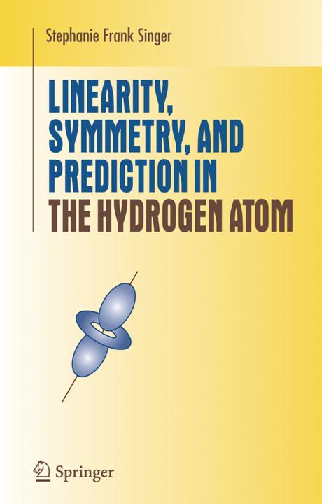 Linearity, Symmetry, and Prediction in the Hydrogen Atom (Stephanie Frank Singer, 2010)