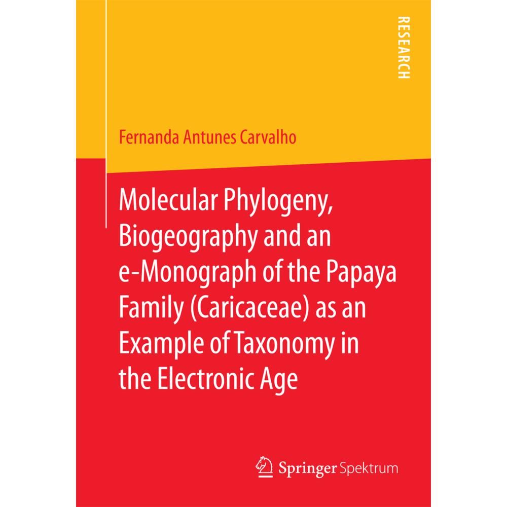 Molecular Phylogeny, Biogeography and an e-Monograph of the Papaya Family (Caricaceae) as an Example, Fachbücher