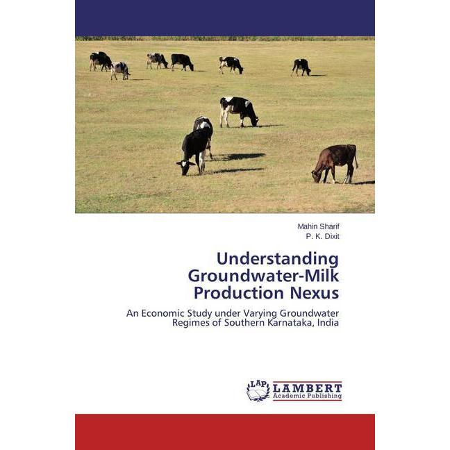 Understanding Groundwater-Milk Production Nexus, Fachbücher von P. K. Dixit, Mahin Sharif