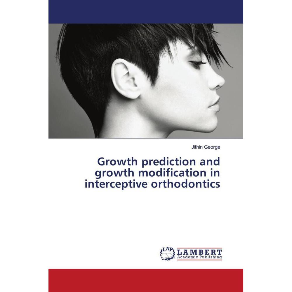 Growth prediction and growth modification in interceptive orthodontics, Fachbücher von Jithin George