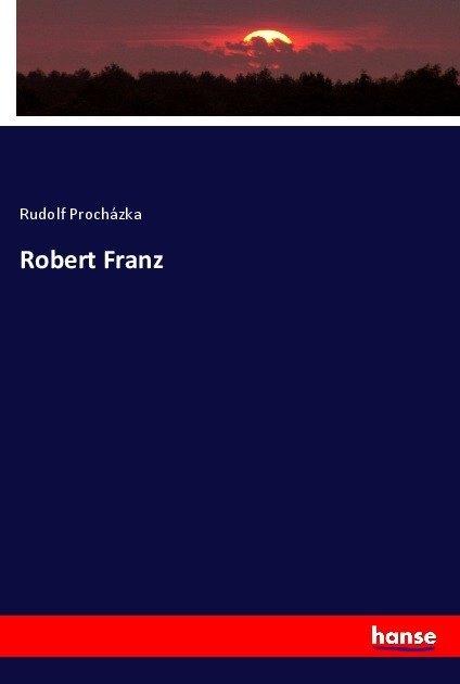 Produktbild Robert Franz (Deutsch, Rudolf Procházka, 2017)