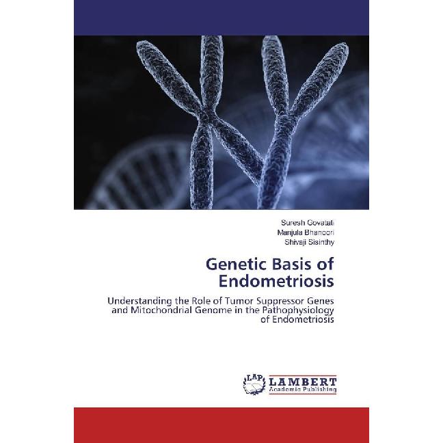 Genetic Basis of Endometriosis, Fachbücher von Manjula Bhanoori, Suresh Govatati, Shivaji Sisinthy