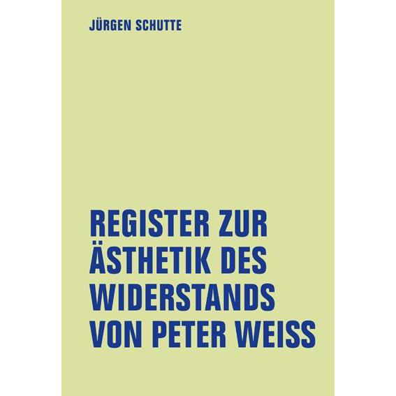 Register zur Ästhetik des Widerstands von Peter Weiss, Fachbücher von Jürgen Schutte