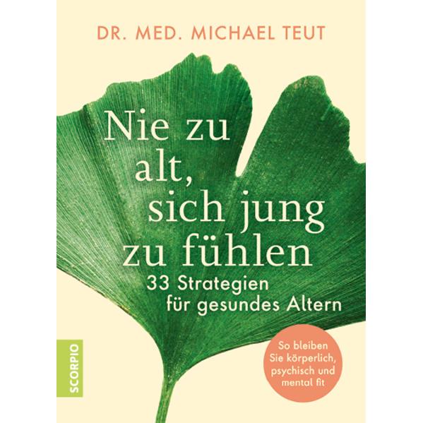 Nie zu alt, sich jung zu fühlen, Ratgeber von Michael Teut