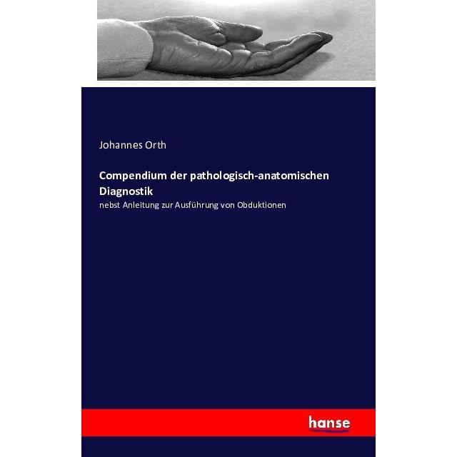 Compendium der pathologisch-anatomischen Diagnostik, Fachbücher von Johannes Orth
