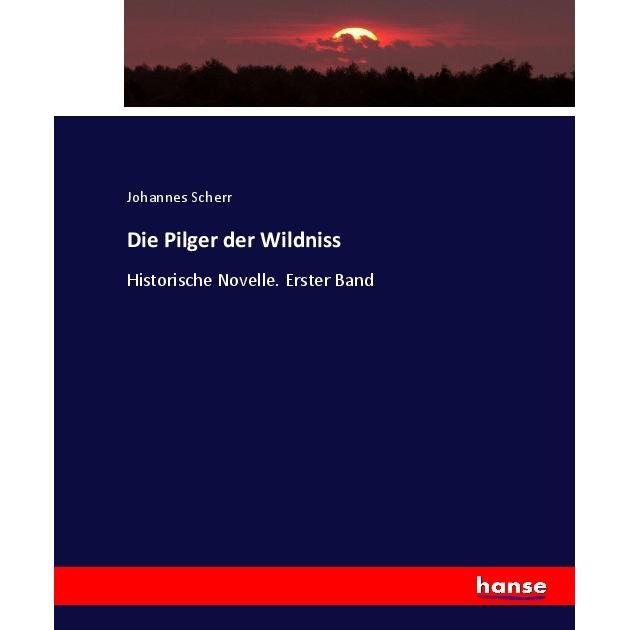 Die Pilger der Wildniss, Fachbücher von Johannes Scherr