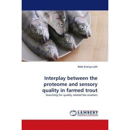 Interplay between the proteome and sensory quality in farmed trout, Fachbücher von Niels Krarup Leth