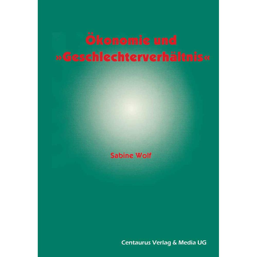 Ökonomie und Geschlechterverhältnis zu den Möglichkeiten und Grenzen der Einbindung des Geschlechter, Fachbücher von Sab...