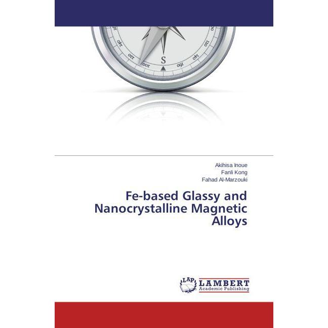 Fe-based Glassy and Nanocrystalline Magnetic Alloys, Fachbücher von Fahad Al-Marzouki, Akihisa Inoue, Fanli Kong