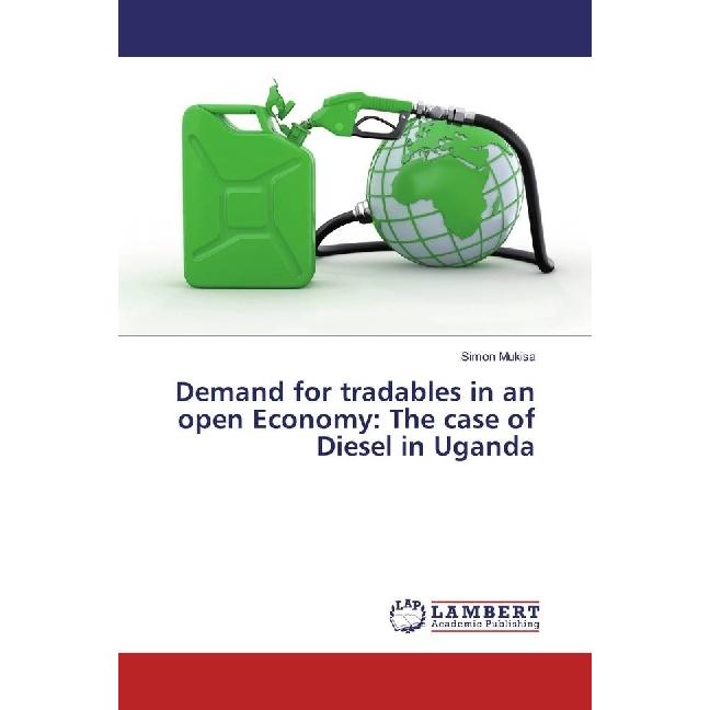 Demand for tradables in an open Economy: The case of Diesel in Uganda, Fachbücher von Simon Mukisa