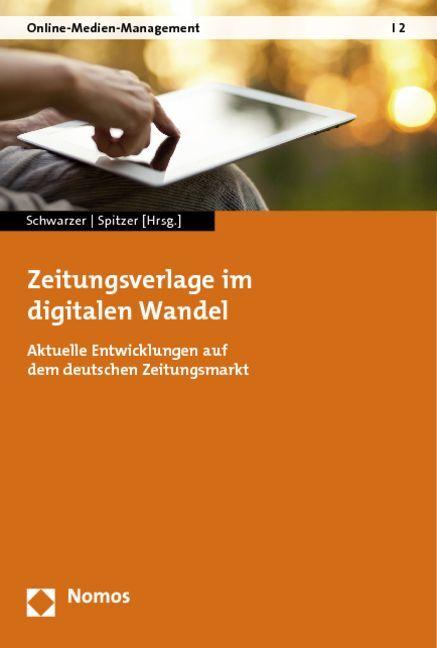 Produktbild Zeitungsverlage im digitalen Wandel (Deutsch, Bettina Schwarzer, Sarah Spitzer, 2013)