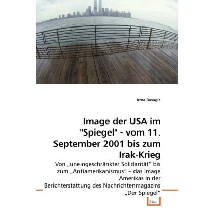 Image der USA im 'Spiegel' - vom 11. September 2001 bis zum Irak-Krieg, Fachbücher von Irma Basagic