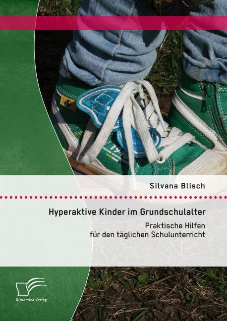 Produktbild Hyperaktive Kinder im Grundschulalter: Praktische Hilfen für den täglichen Schulunterricht (Deutsch, Silvana Blisch, 2015)
