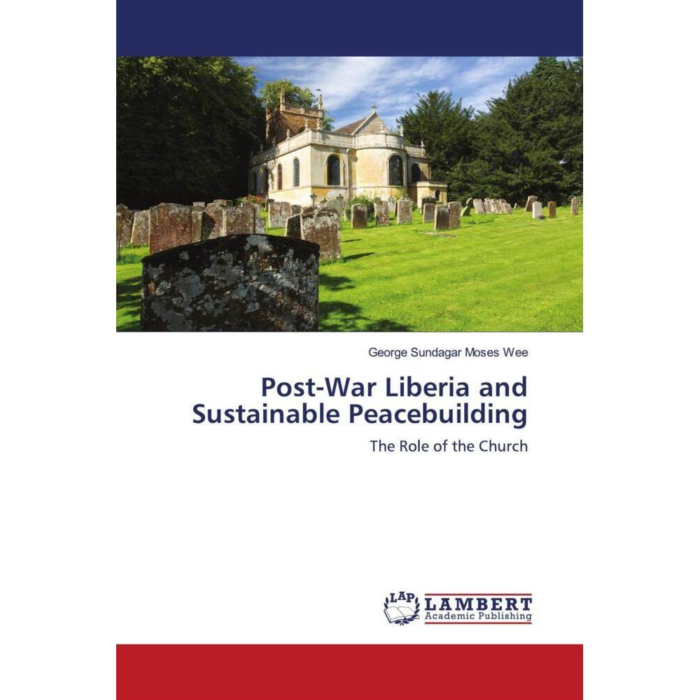 Post-War Liberia and Sustainable Peacebuilding, Sachbücher von George Sundagar Moses Wee