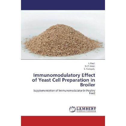 Immunomodulatory Effect of Yeast Cell Preparation in Broiler, Fachbücher von Subha Ganguly, I. Paul, D. P. Isore