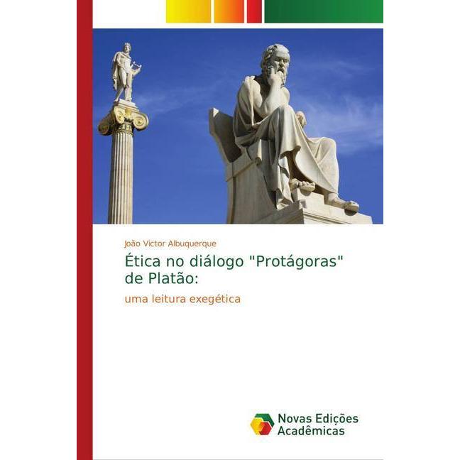 Ética no diálogo 'Protágoras' de Platão:, Sachbücher von João Victor Albuquerque