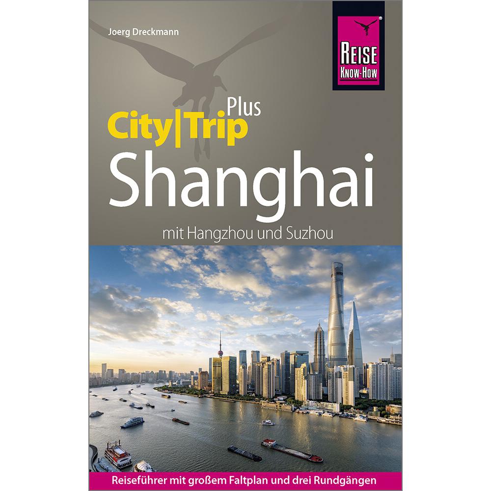 Reiseführer Shanghai (CityTrip PLUS) mit Hangzhou und Suzhou, Ratgeber von Joerg Dreckmann