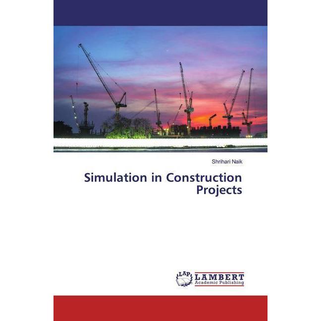 Simulation in Construction Projects, Fachbücher von Shrihari Naik