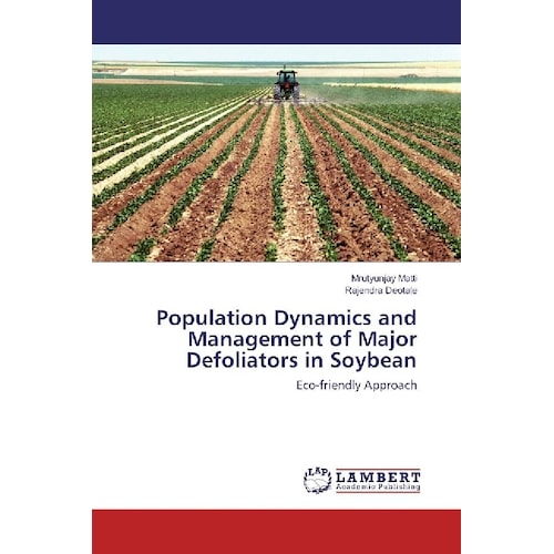 Population Dynamics and Management of Major Defoliators in Soybean, Fachbücher von Rajendra Deotale, Mrutyunjay Matti
