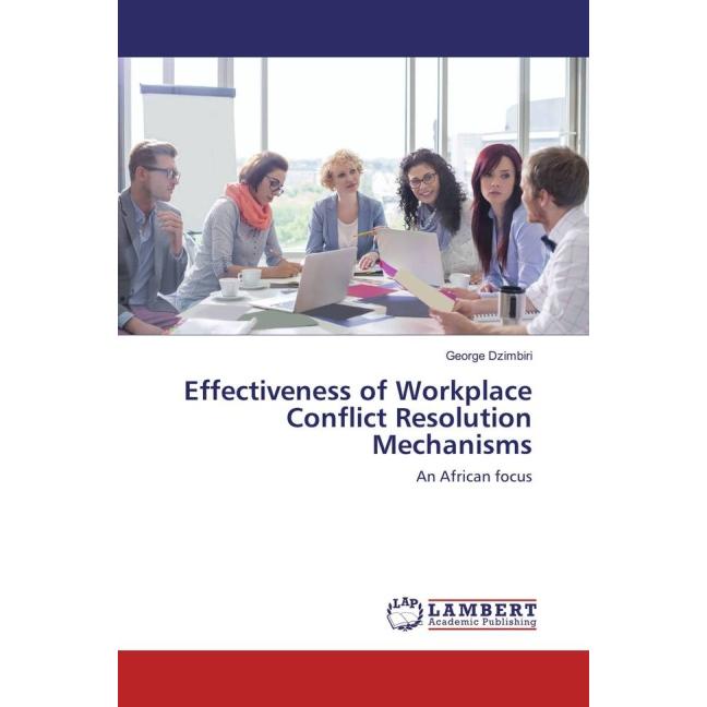 Effectiveness of Workplace Conflict Resolution Mechanisms, Ratgeber von George Dzimbiri