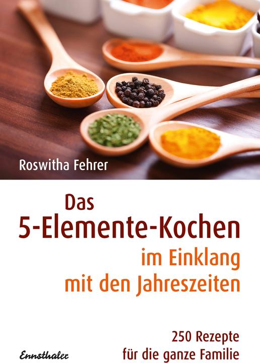 Produktbild Das 5-Elemente-Kochen im Einklang mit den Jahreszeiten (Deutsch, Roswitha Fehrer, 2017)