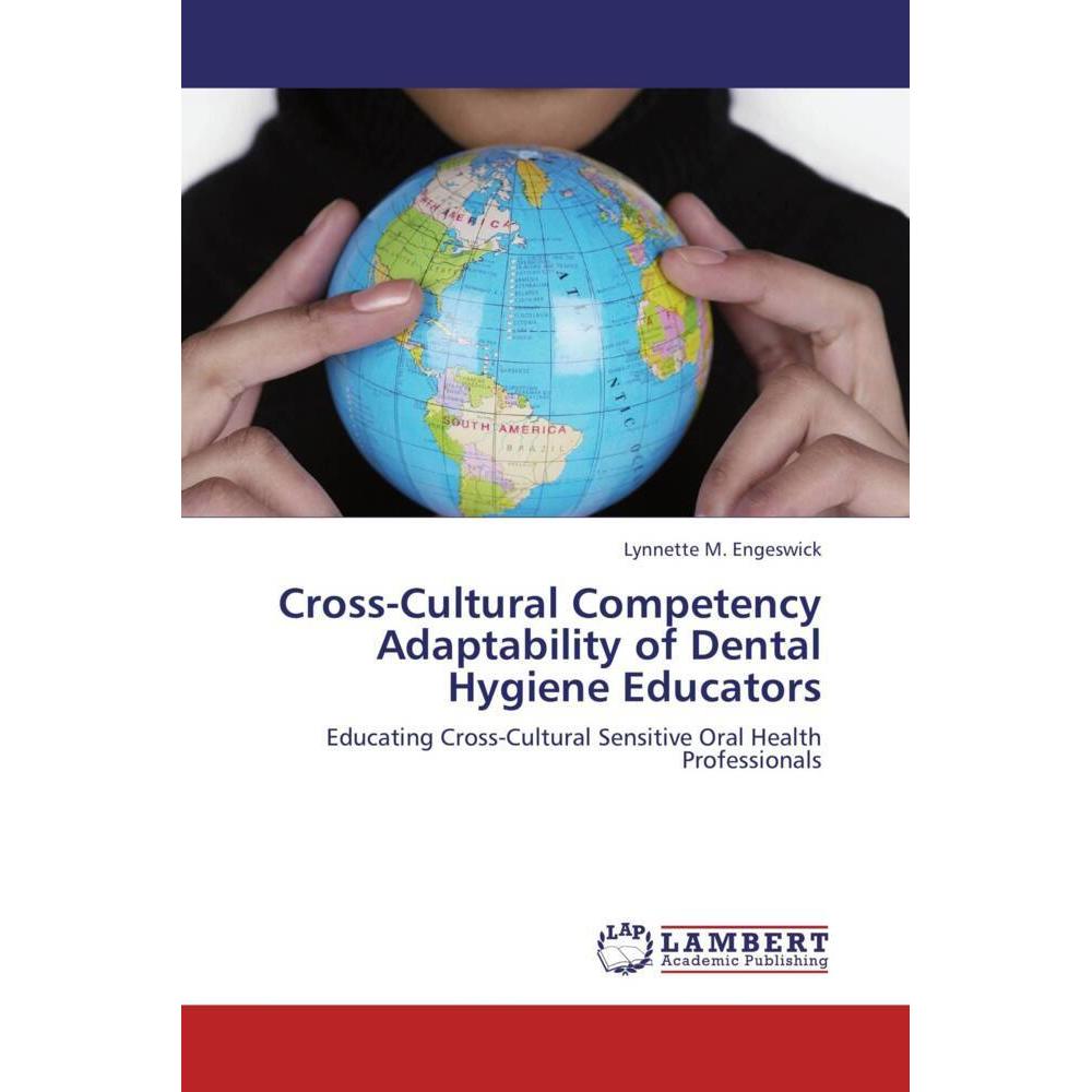 Cross-Cultural Competency Adaptability of Dental Hygiene Educators, Fachbücher von Lynnette M. Engeswick