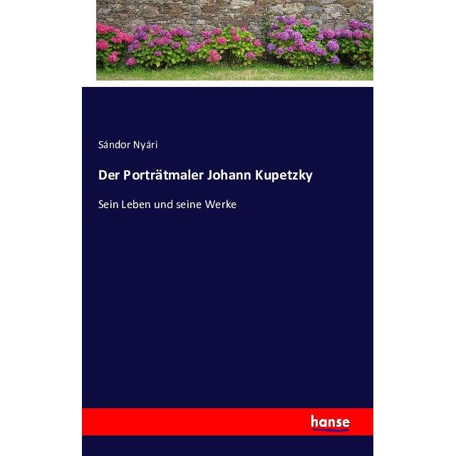 Der Porträtmaler Johann Kupetzky, Belletristik von Sándor Nyári