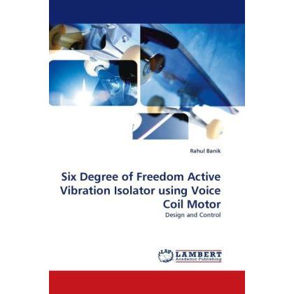 Six Degree of Freedom Active Vibration Isolator using Voice Coil Motor, Fachbücher von Rahul Banik