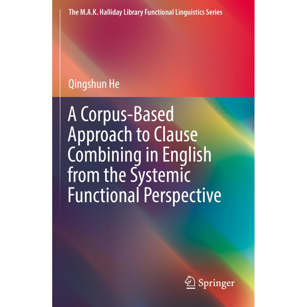 A Corpus-Based Approach to Clause Combining in English from the Systemic Functional Perspective, Fachbücher von Qingshun...