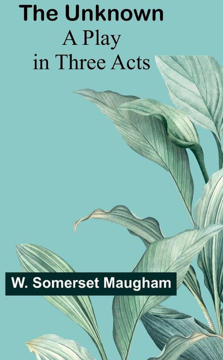 Produktbild Alpha Edition The Unknown A Play in Three Acts (Englisch, W. Somerset Maugham, 2024)