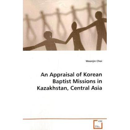 An Appraisal of Korean Baptist Missions in Kazakhstan, Central Asia, Sachbücher von Weonjin Choi