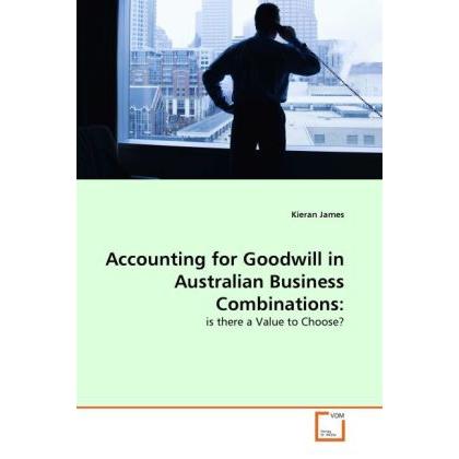 Accounting for Goodwill in Australian Business Combinations:, Fachbücher von Kieran James