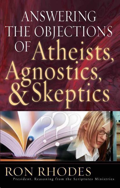 Produktbild Answering the Objections of Atheists, Agnostics, & Skeptics (Englisch, Ron Rhodes, 2006)