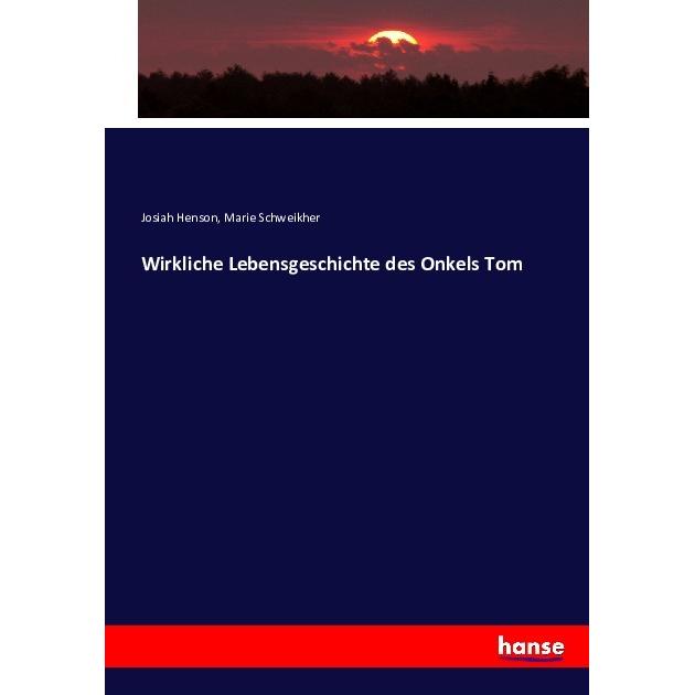 Wirkliche Lebensgeschichte des Onkels Tom, Fachbücher von Josiah Henson, Marie Schweikher