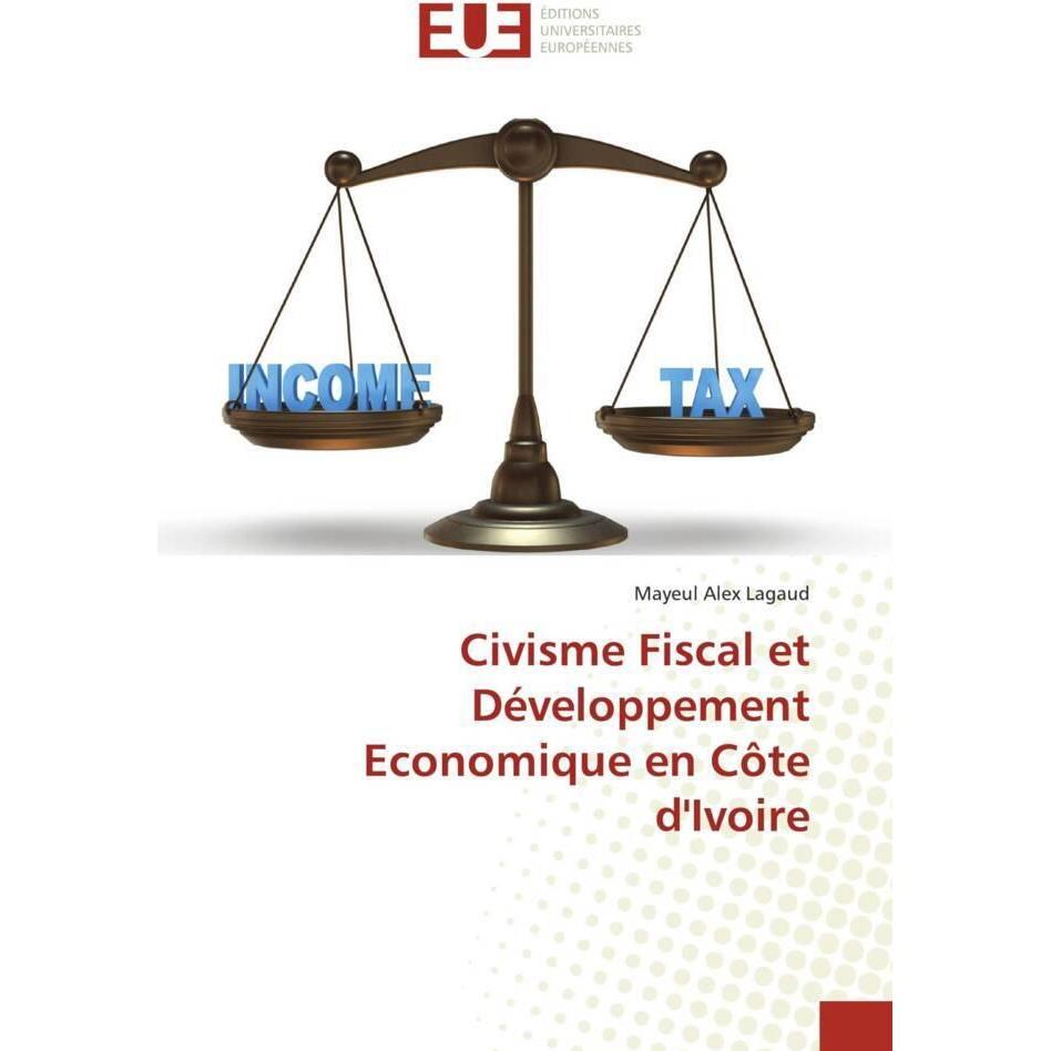 Civisme Fiscal et Développement Economique en Côte d'Ivoire, Fachbücher von Mayeul Alex Lagaud