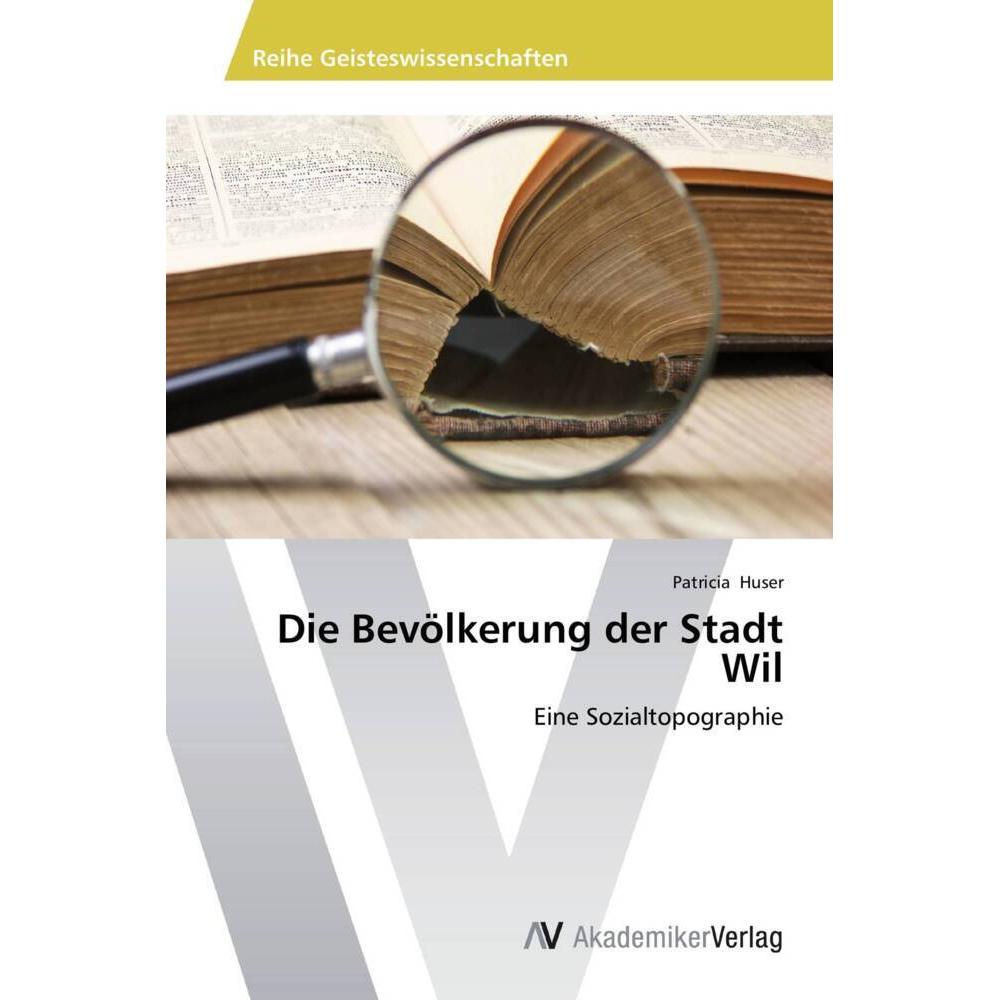 Die Bevölkerung der Stadt Wil, Sachbücher von Patricia Huser