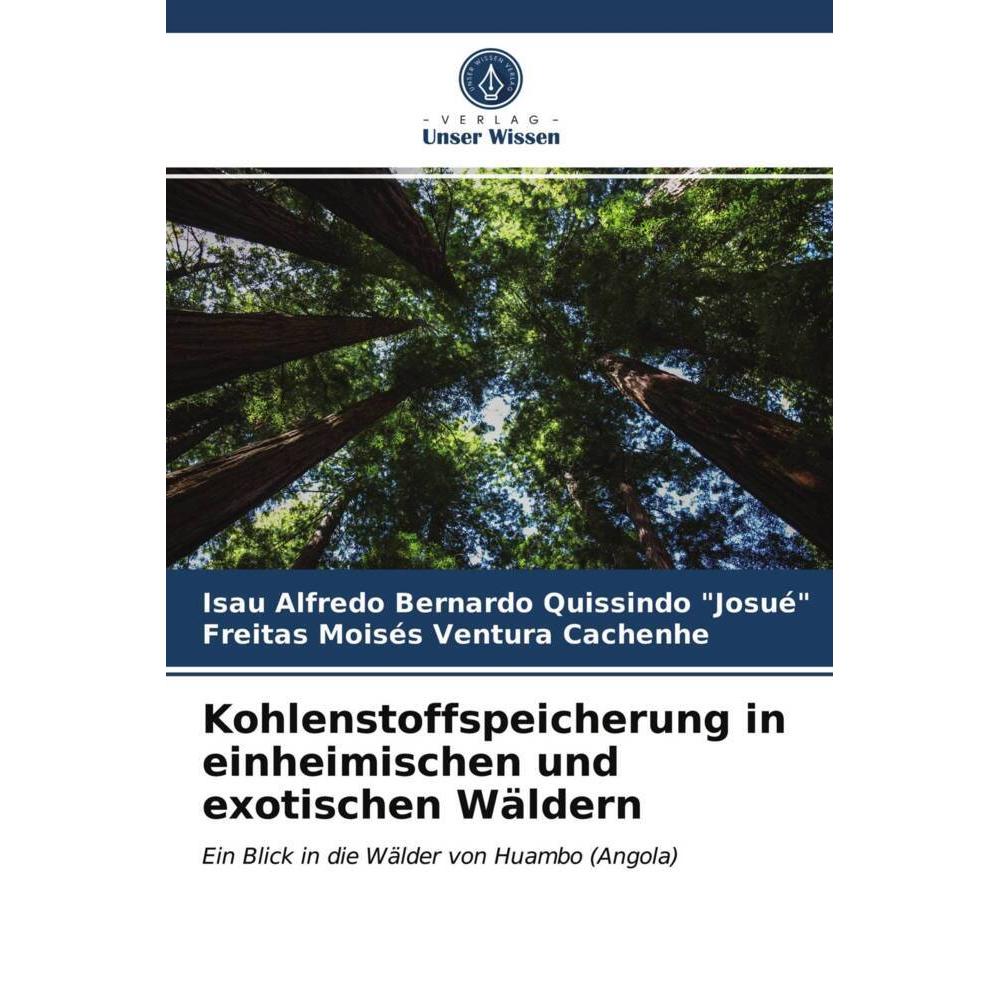 Kohlenstoffspeicherung in einheimischen und exotischen Wäldern, Fachbücher von Isau Alfredo Bernardo Quissindo 'JOSUÉ', ...