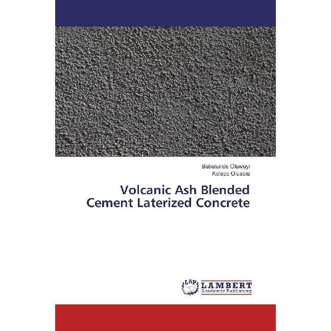 Volcanic Ash Blended Cement Laterized Concrete, Fachbücher von Kolapo Olusola, Babatunde Olawuyi