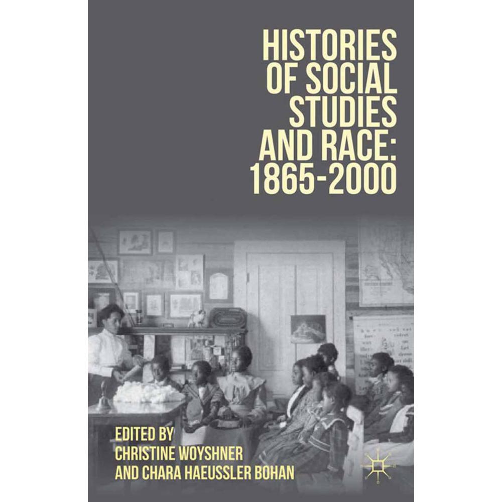 Histories of Social Studies and Race: 1865-2000, Fachbücher von Christine Woyshner, Chara Haeussler Bohan