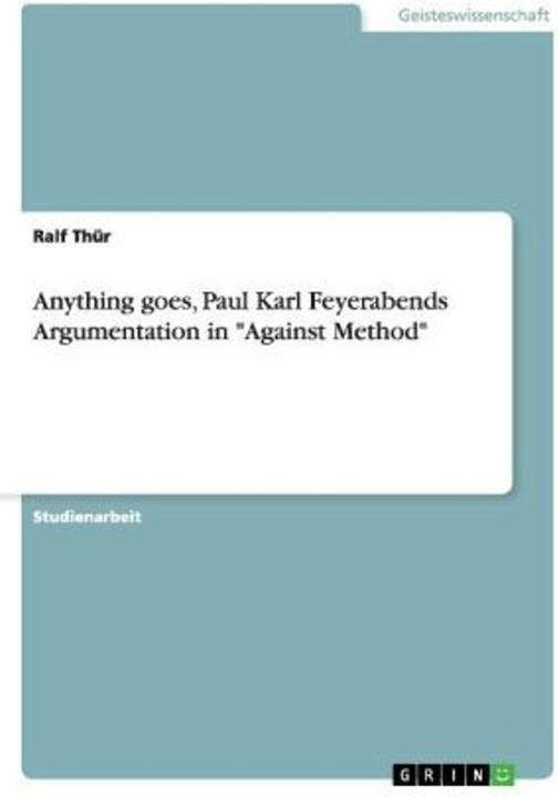 Produktbild Anything goes, Paul Karl Feyerabends Argumentation in "Against Method" (Deutsch, 2007)