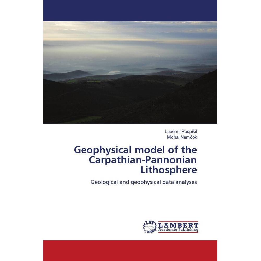 Geophysical model of the Carpathian-Pannonian Lithosphere, Fachbücher von Michal Nemcok, Lubomil Pospísil