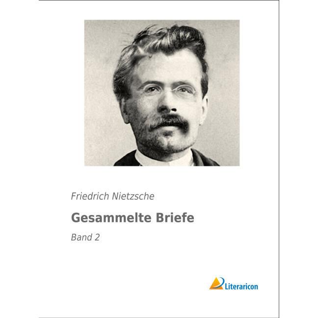 Gesammelte Briefe, Belletristik von Friedrich Nietzsche